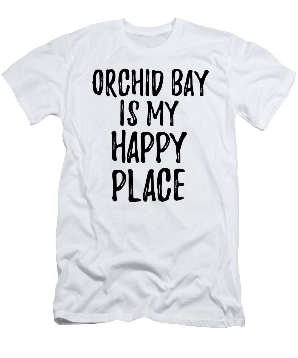 Orchid Bay Is My Happy Place Nostalgic Traveler Gift Idea Missing Home Souvenir Funny Gift Ideas T-Shirt