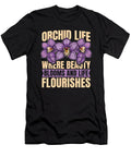Orchid Life Where Beauty Blooms and Orchid Plants Tshirtconcepts Marvin Poppe T-Shirt