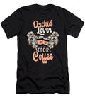 Orchid Lover Before Coffee Gardener Coffee Lover Tshirtconcepts Marvin Poppe T-Shirt