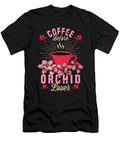 Orchid Lover Coffee Before Gardening Coffee Lover Tshirtconcepts Marvin Poppe T-Shirt