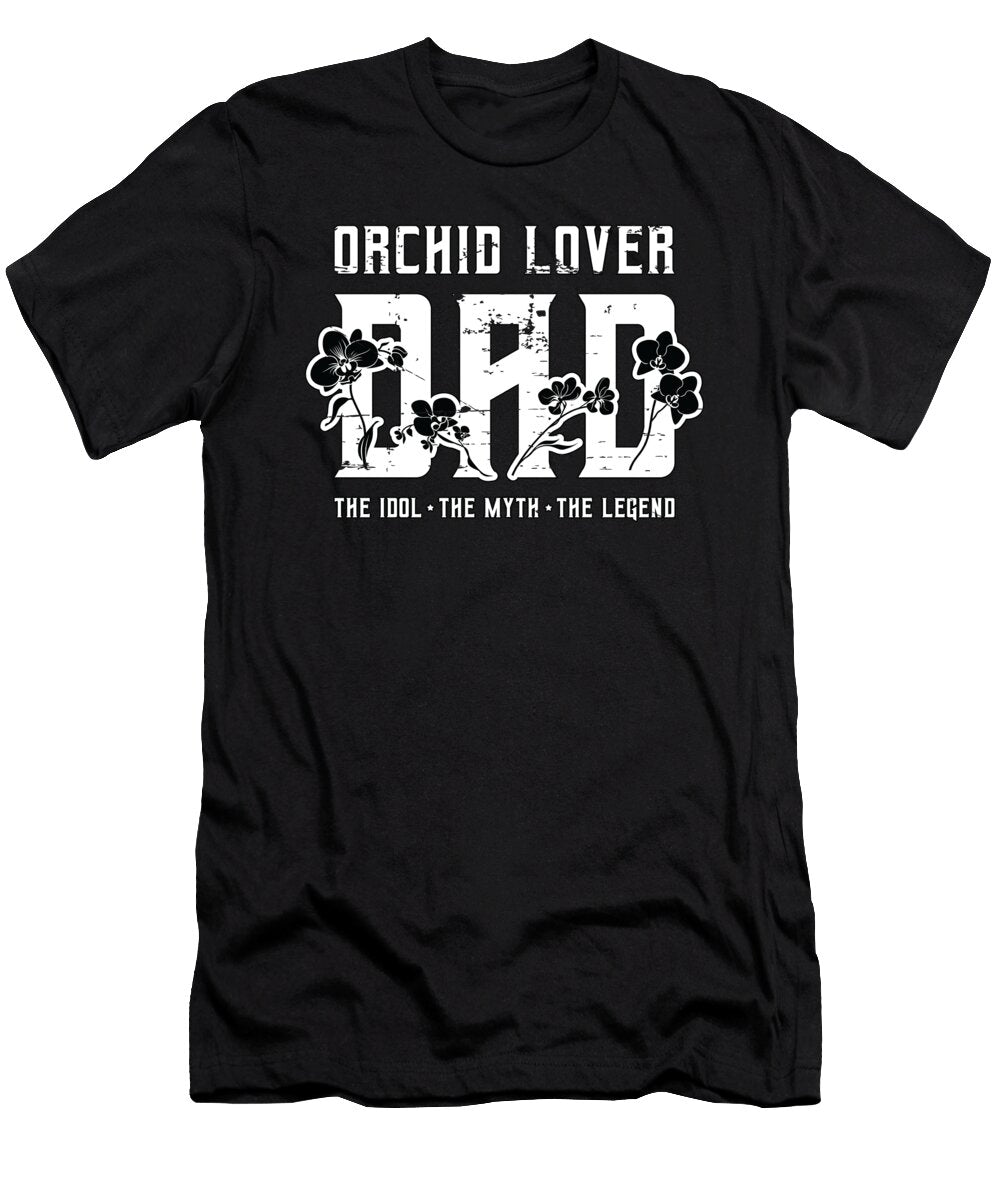 Orchid Lover Dad the Idol the Myth the Gardener Tshirtconcepts Marvin Poppe T-Shirt