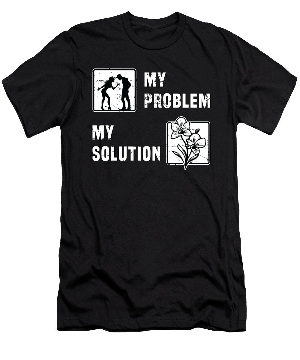 Orchid Lover My Problem My Pictogram Dad Mom Tshirtconcepts Marvin Poppe T-Shirt