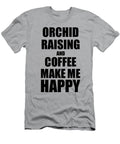 Orchid Raising and Coffee Make Me Happy Funny Gift Idea for Hobby Lover Funny Gift Ideas T-Shirt