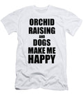 Orchid Raising and Dogs Make Me Happy Funny Gift Idea for Hobby Lover Funny Gift Ideas T-Shirt