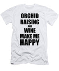 Orchid Raising and Wine Make Me Happy Funny Gift Idea for Hobby Lover Funny Gift Ideas T-Shirt