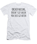 Orchid Raising Doesnt Get Easier You Just Get Better Gift Idea for Hobby Lover Funnygiftscreation T-Shirt