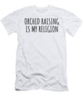 Orchid Raising Is My Religion Funny Gift Idea Funnygiftscreation T-Shirt