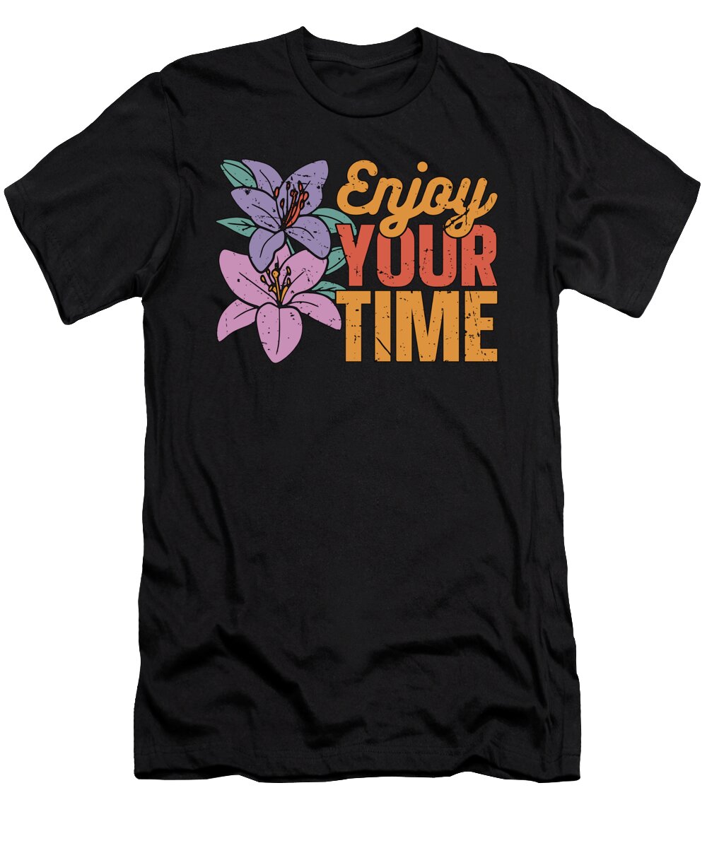 Orchids Enjoy Your Time Orchid Flower Gardening Tshirtconcepts Marvin Poppe T-Shirt