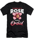 Orchids in Search of a Rose You Sometimes Garden Tshirtconcepts Marvin Poppe T-Shirt