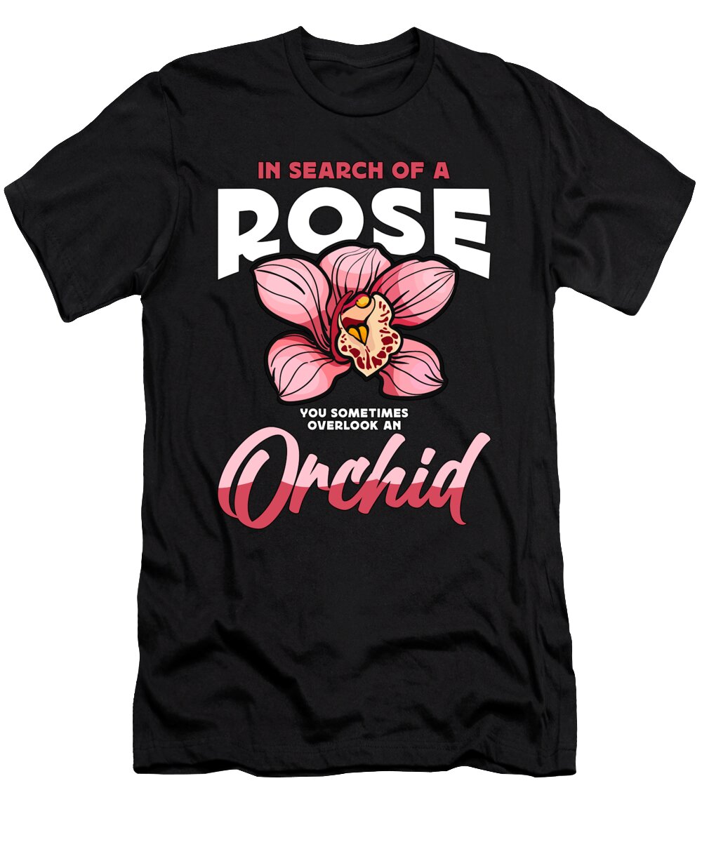 Orchids in Search of a Rose You Sometimes Garden Tshirtconcepts Marvin Poppe T-Shirt