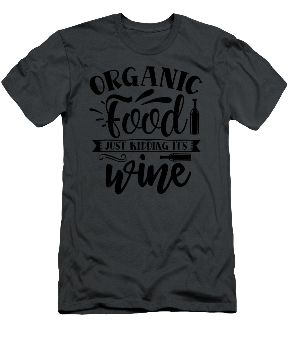 Organic Food Just Kidding Its Wine Anh Nguyen T-Shirt