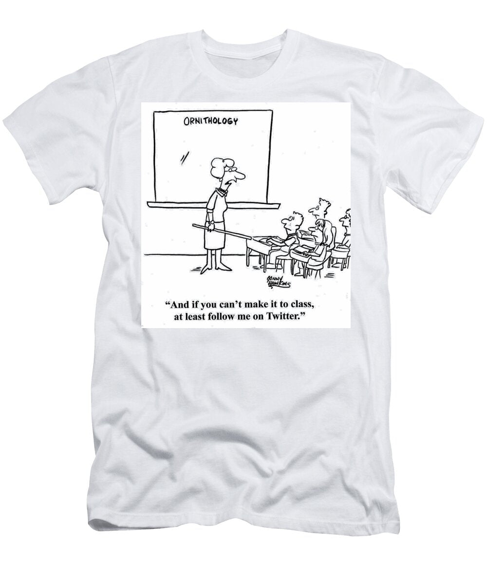 Ornithology Teacher and If You Cant Make It to Class Jonny Hawkins T-Shirt