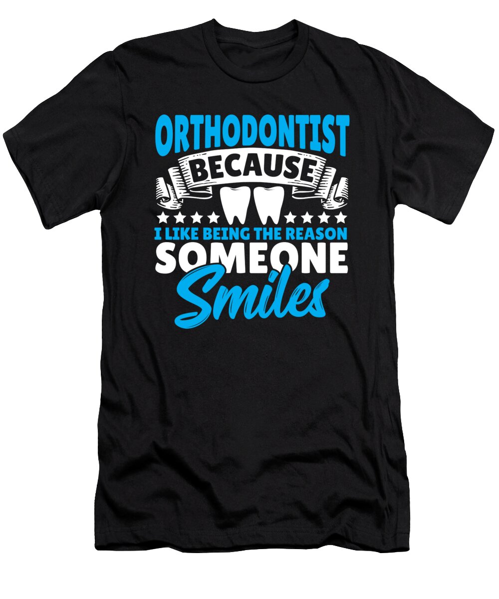 Orthodontist Because I Like Being the Reason Someone Smiles Alessandra Roth T-Shirt
