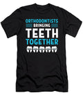 Orthodontist Bringing Teeth Together Orthodontists Dentist Alessandra Roth T-Shirt