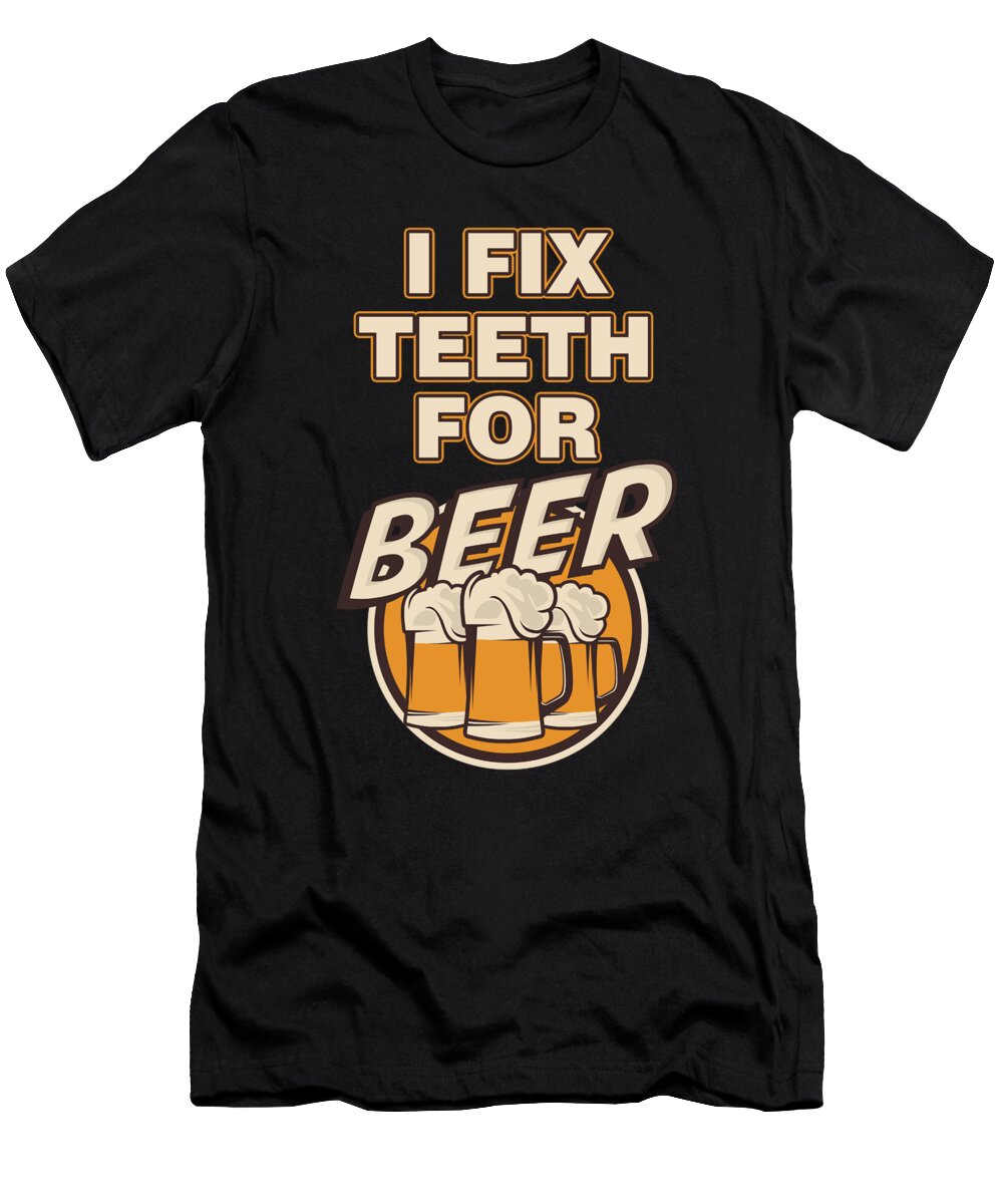 Orthodontist Dentist Dentistry Dental Surgeon I Fix Teeth for Beer Funny Orthodontics Gift Thomas Larch T-Shirt