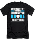 Orthodontist Im Here Because You Broke Something Dentist Alessandra Roth T-Shirt