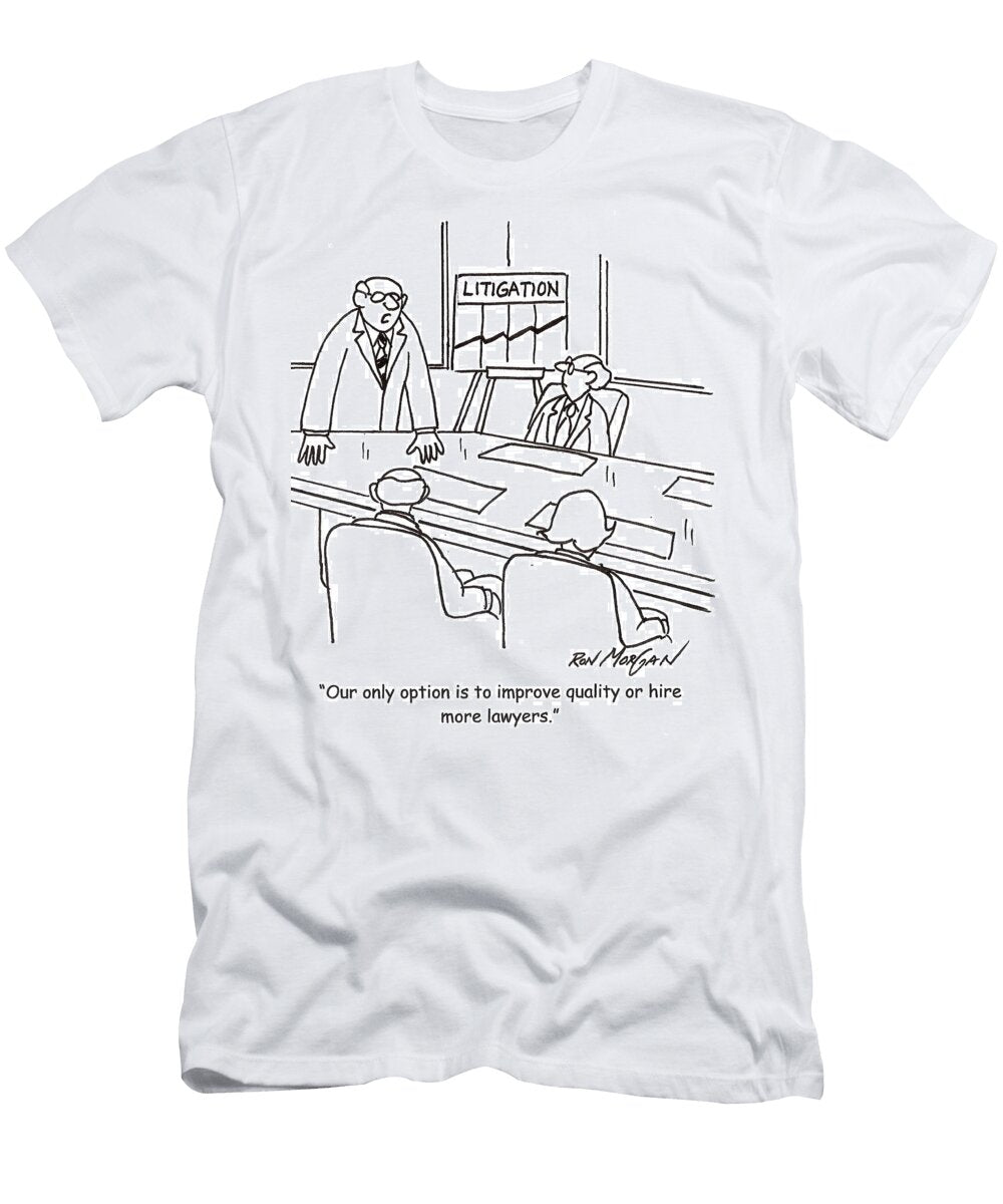 Our Only Option Is to Improve Quality or Hire More Lawyers Ron Morgan T-Shirt