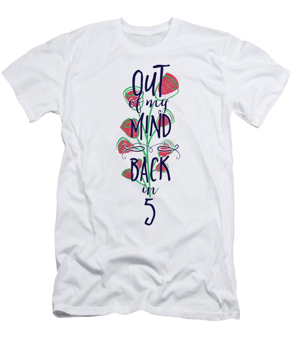 Out of My Mind Back in 5 Funny Sarcasm Jacob Zelazny T-Shirt