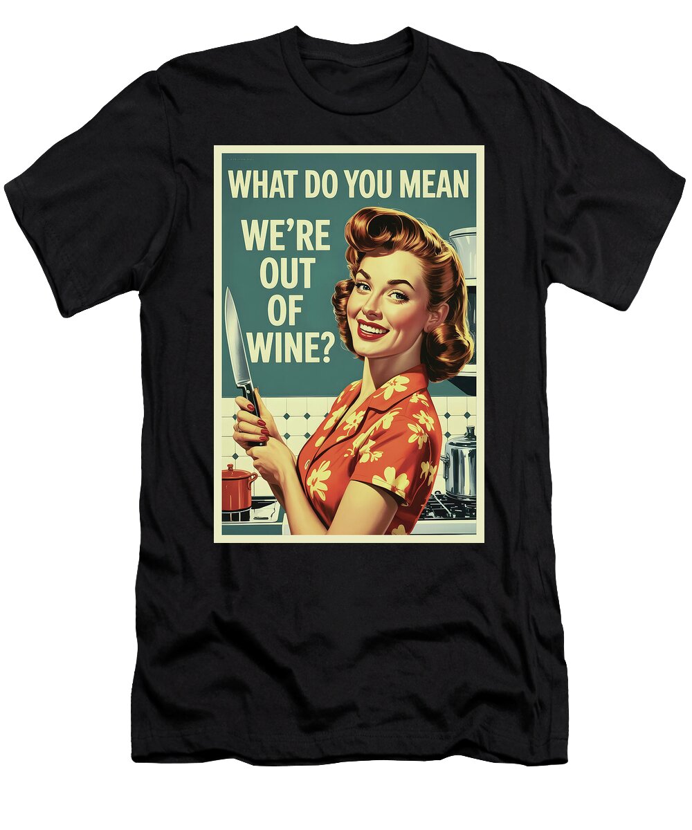 Out of Wine Funny Poster Dale Kincaid T-Shirt