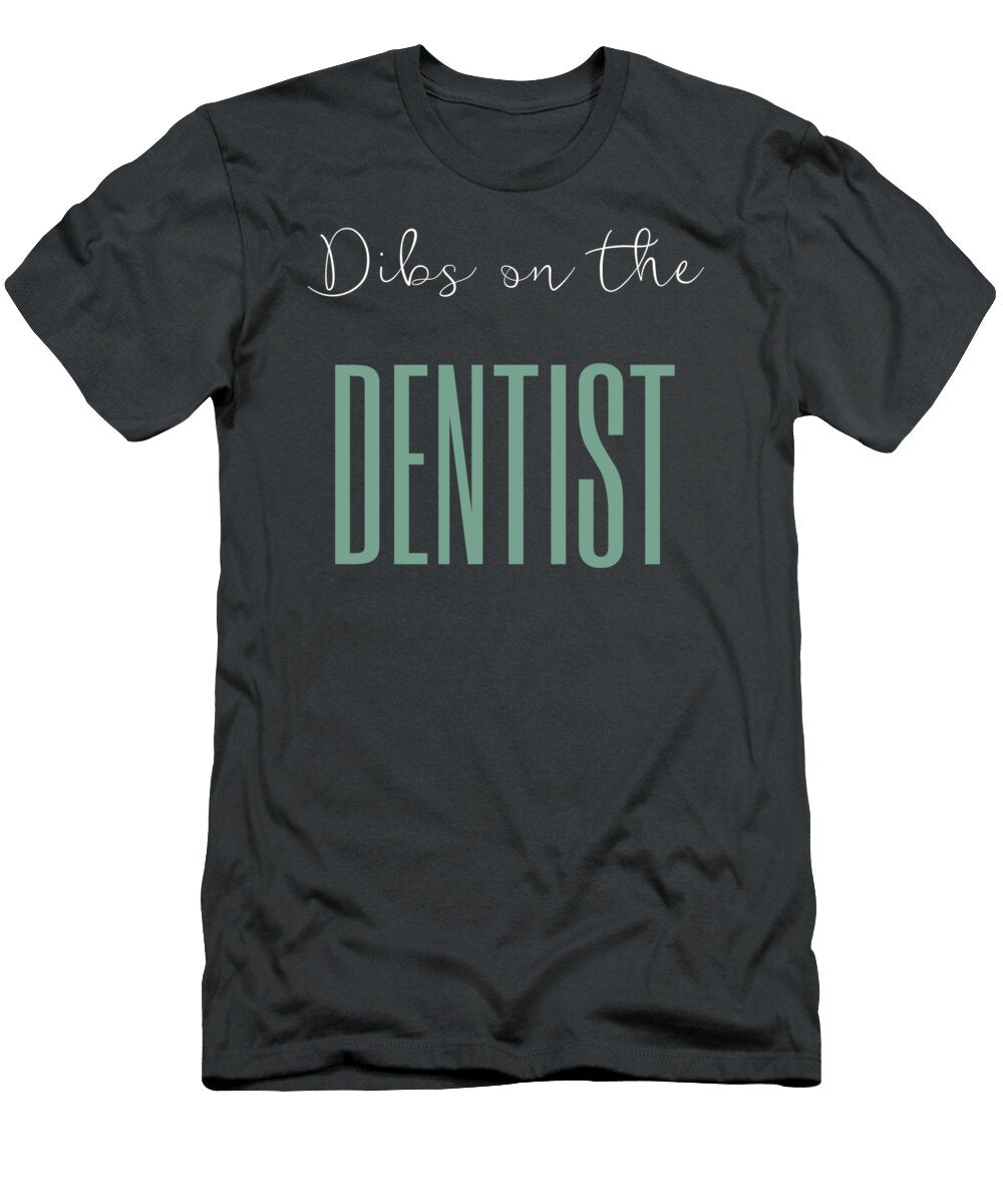 Own Your Smile Dibs on the Dentist for Men and Women Dentist T-Shirt