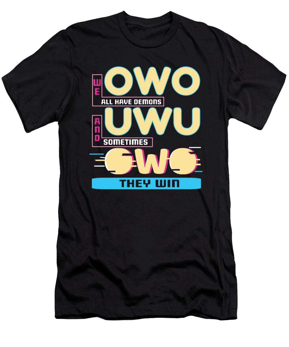 Owo Uwu Meme We All Have Demons Anime Aesthetic Shirtom T-Shirt