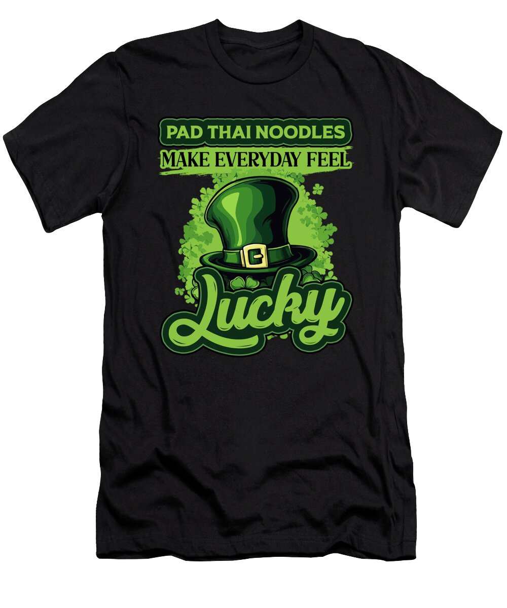 Pad Thai Noodles Make Everyday Feel Lucky St Patricks Day Maximilian Klein T-Shirt