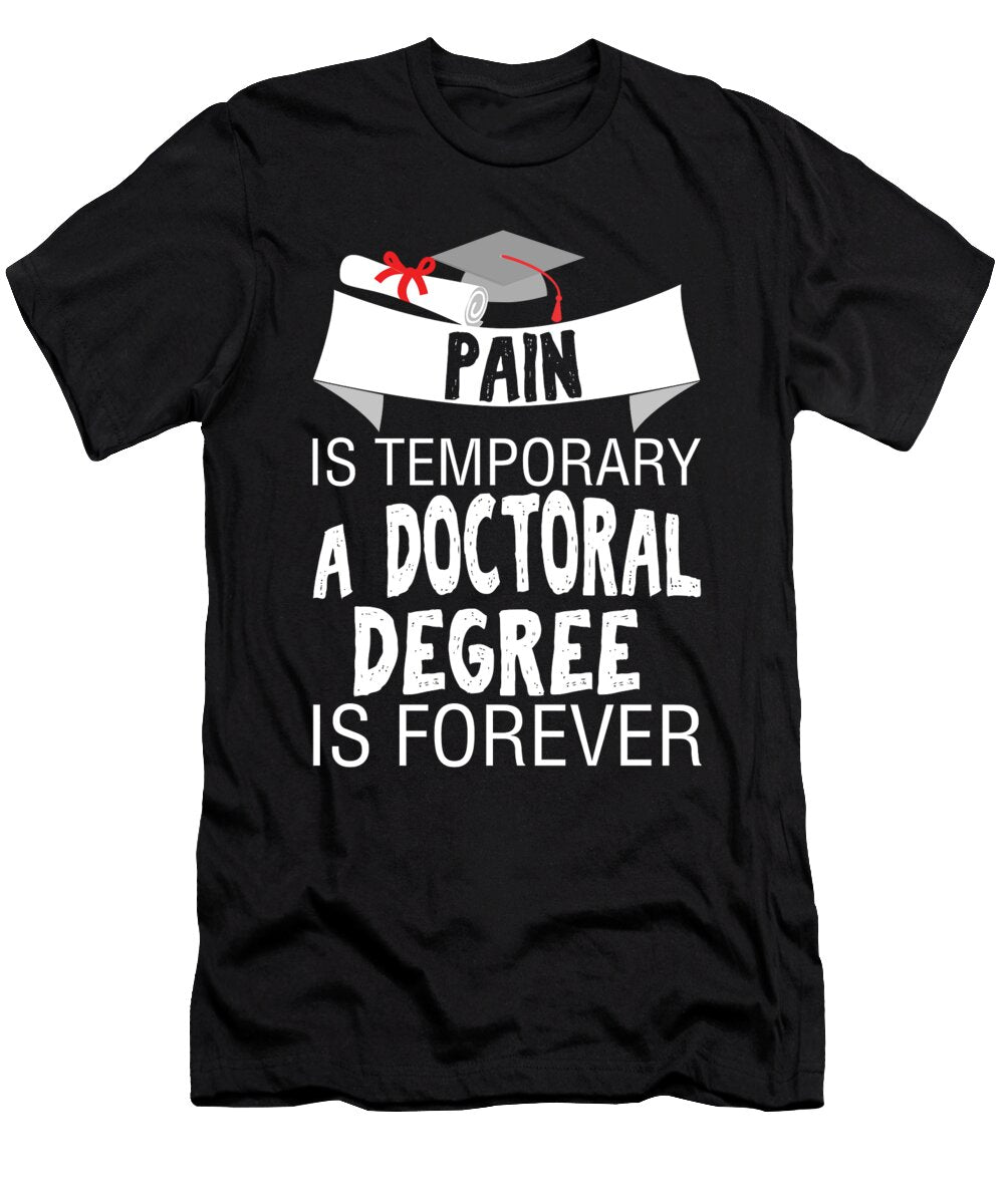 Pain Is Temporary a Doctor Forever Shirtom T-Shirt