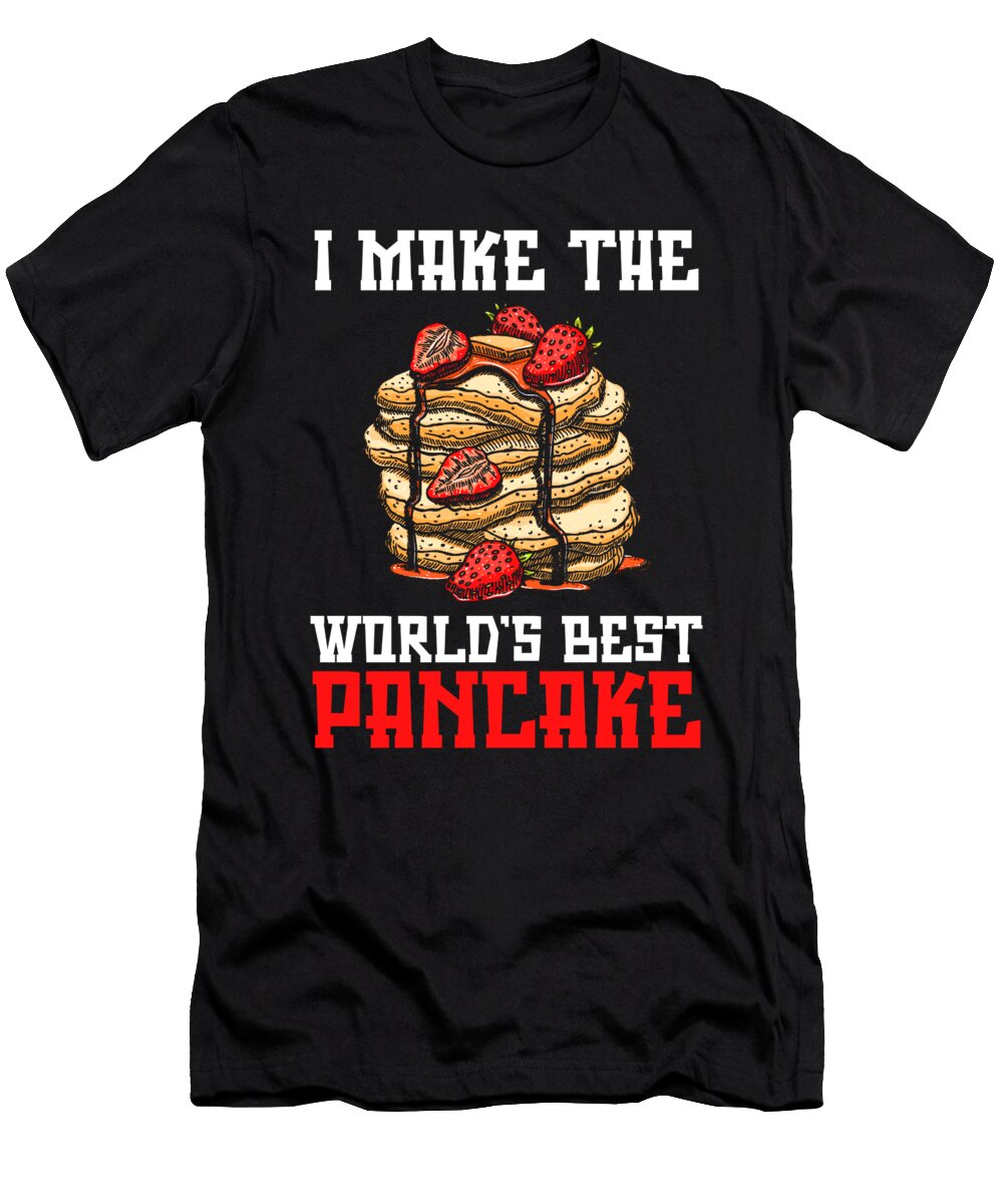 Pancake Maker Worlds Best Breakfast Pancake Day Pancakes Toms Store T-Shirt