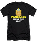 Pancakes Made This Body Pancake Lovers Funny Prints Noirty Designs T-Shirt