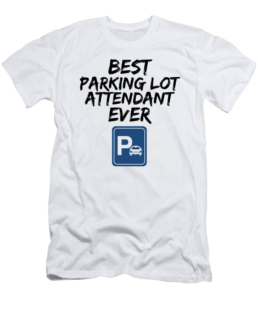 Parking Lot Attendant Best Ever Funny Gift Idea Funny Gift Ideas T-Shirt