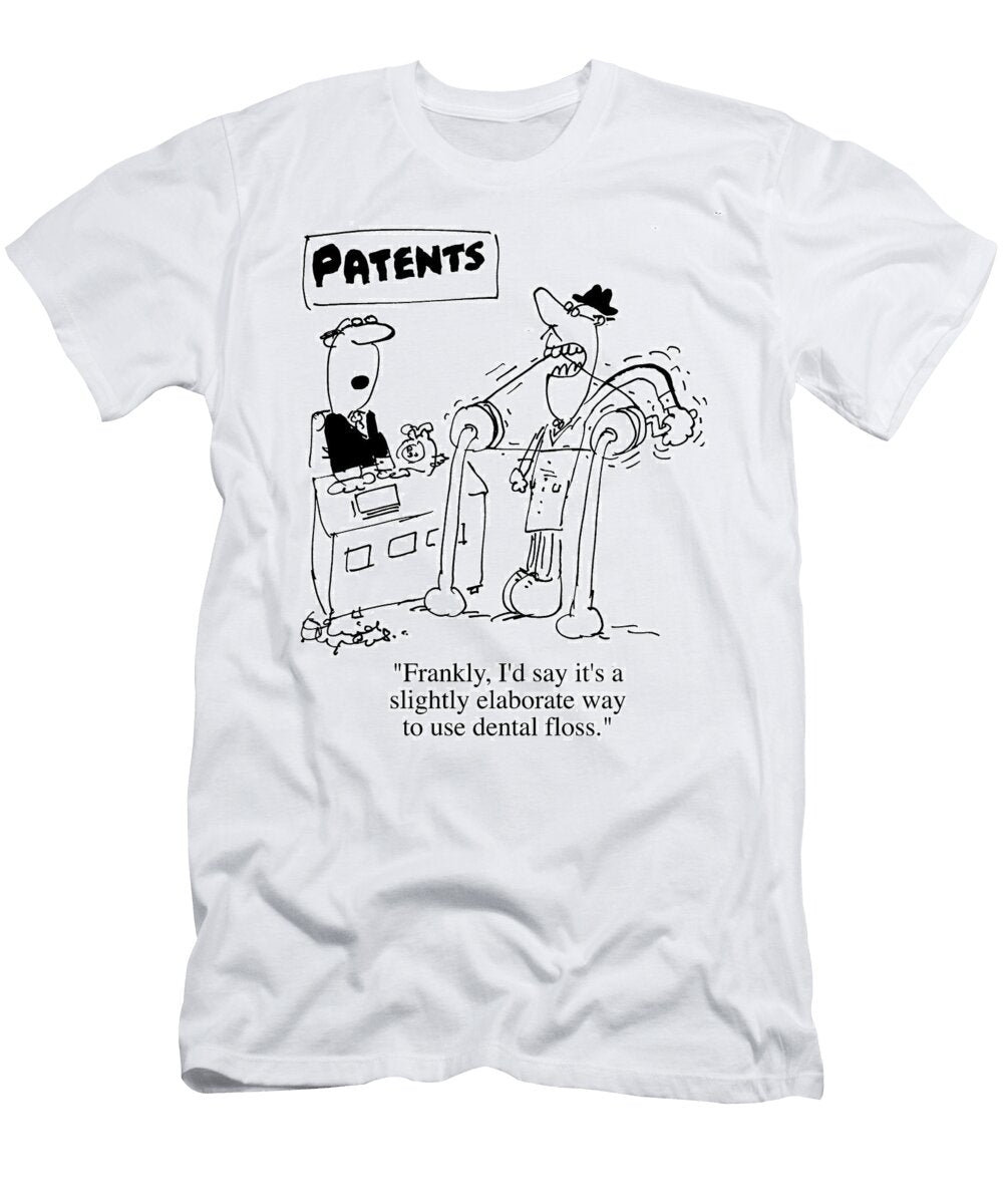 Patents Frankly Id Say Its a Slightly Elaborate Way David Myers T-Shirt