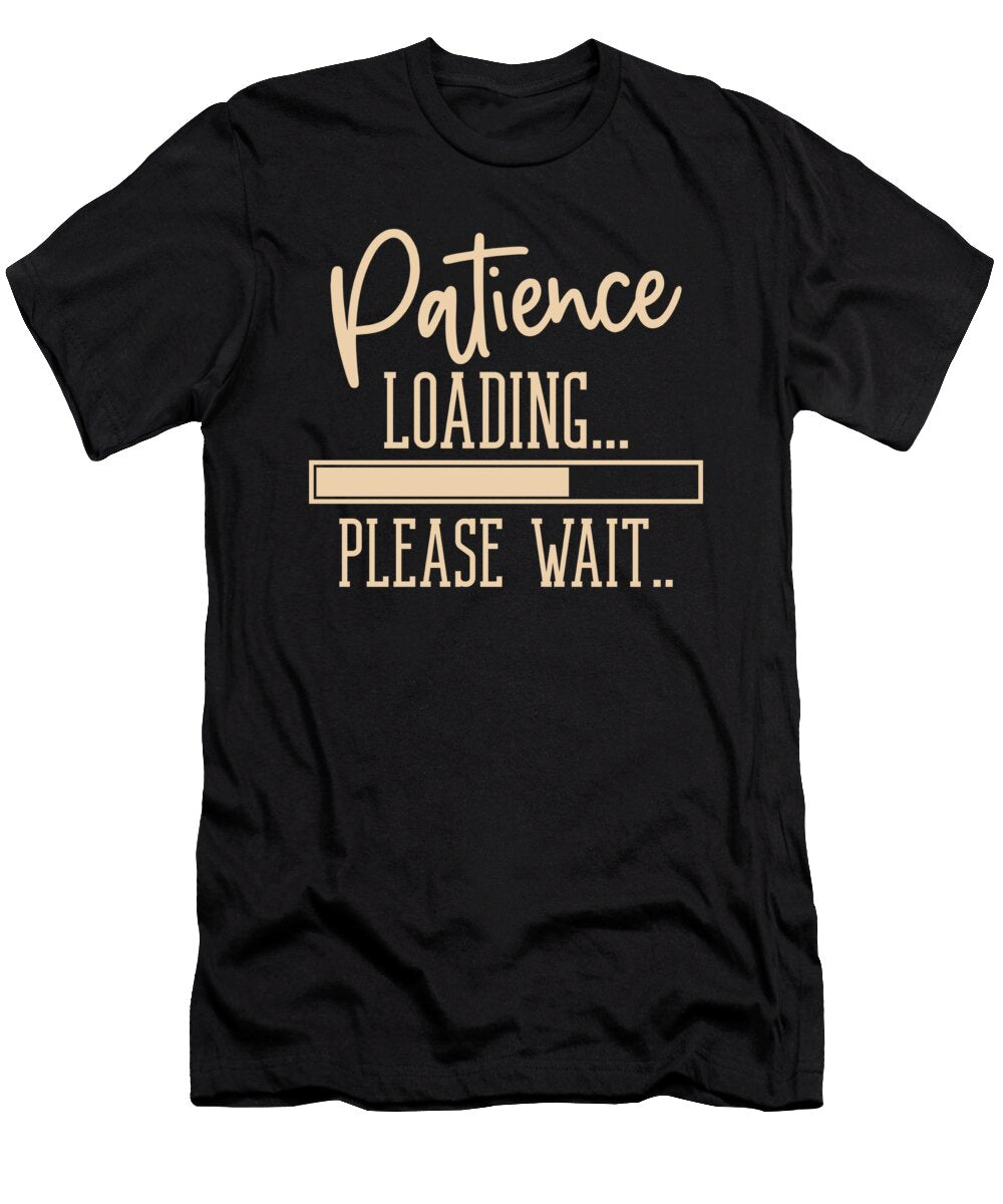 Patience Loading Funny Sarcastic Humor Organicfoodempire T-Shirt