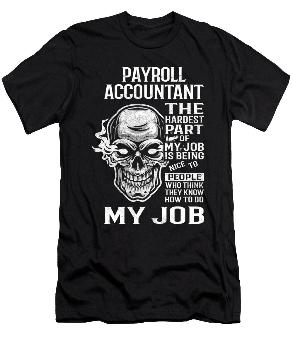 Payroll Accountant the Hardest Part of My Job Gift Item Shi Hu Kang T-Shirt