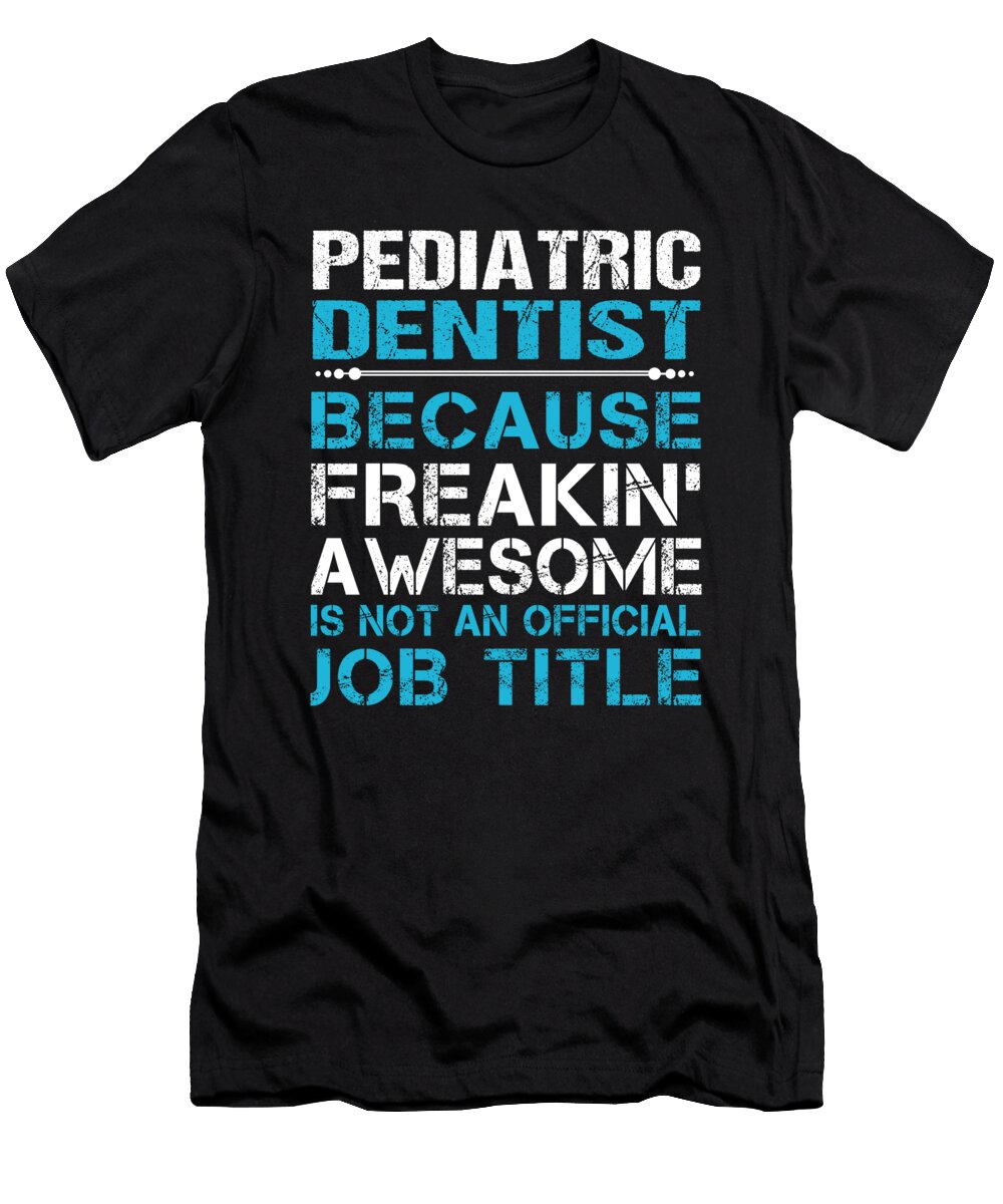 Pediatric Dentist Freaking Awesome Job Gift Item Shi Hu Kang T-Shirt