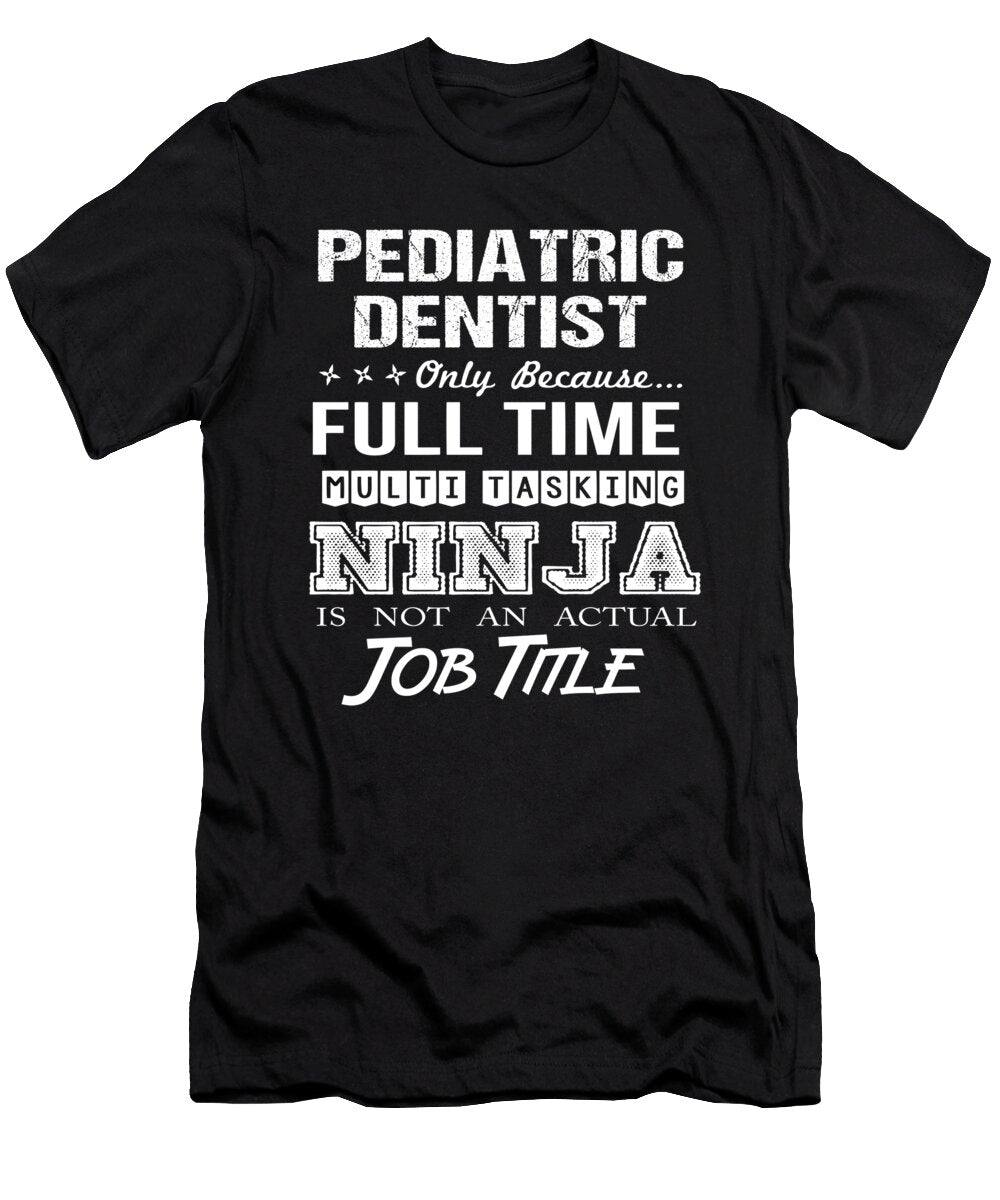 Pediatric Dentist Ninja Job Gift Item Shi Hu Kang T-Shirt