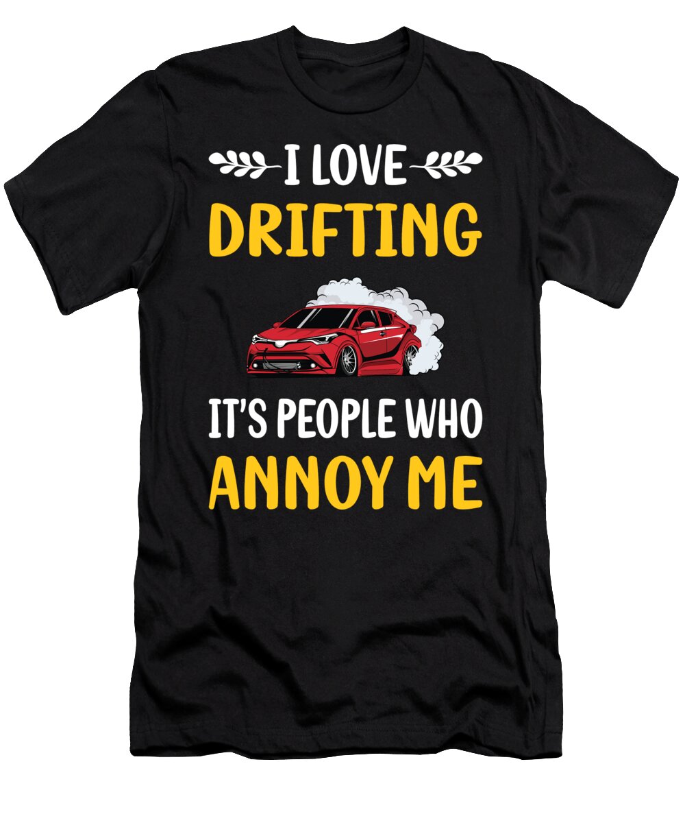 People Annoy Me Drifting Drift Petrona Romero T-Shirt