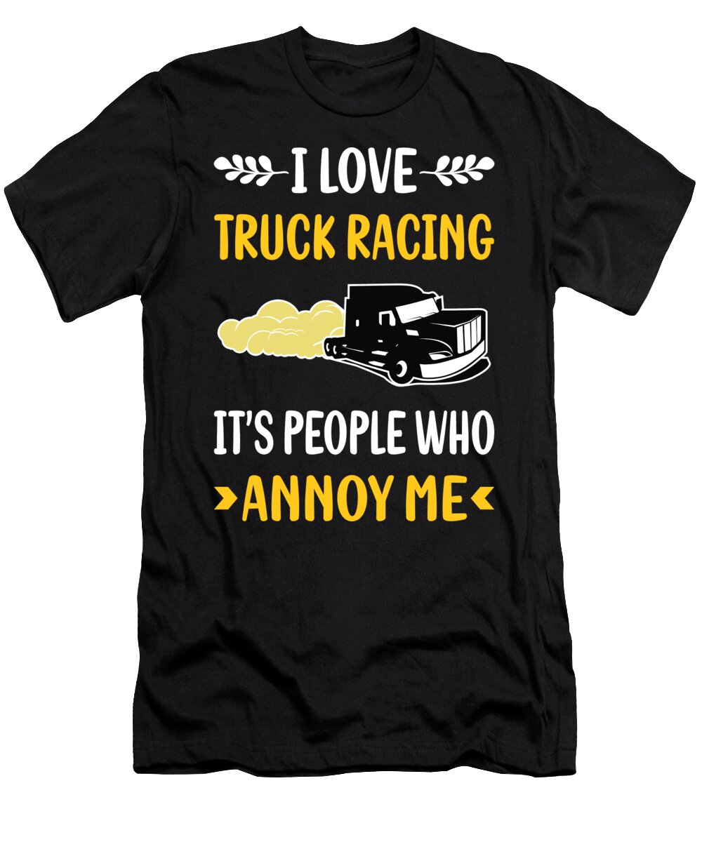People Annoy Me Truck Racing Race Petrona Romero T-Shirt
