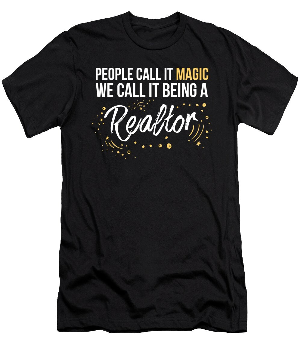 People Call It Magic We Call It Being Realtor Print Noirty Designs T-Shirt