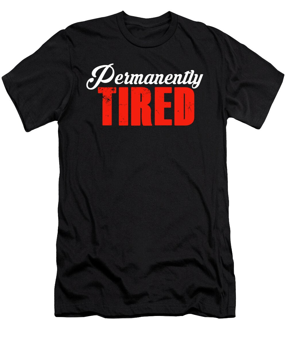 Permanently Tired Funny Lazy Sleepy Tiredness Exhausted Gift Thomas Larch T-Shirt