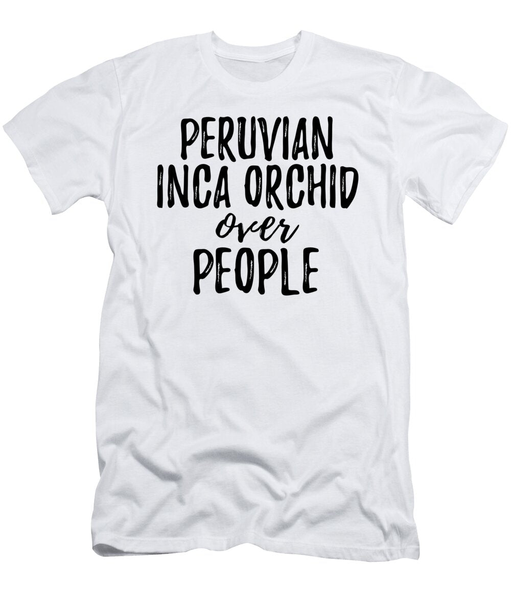 Peruvian Inca Orchid Over People Funny Gift Ideas T-Shirt