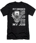 Pet Groomer the Hardest Part of My Job Gift Item Shi Hu Kang T-Shirt