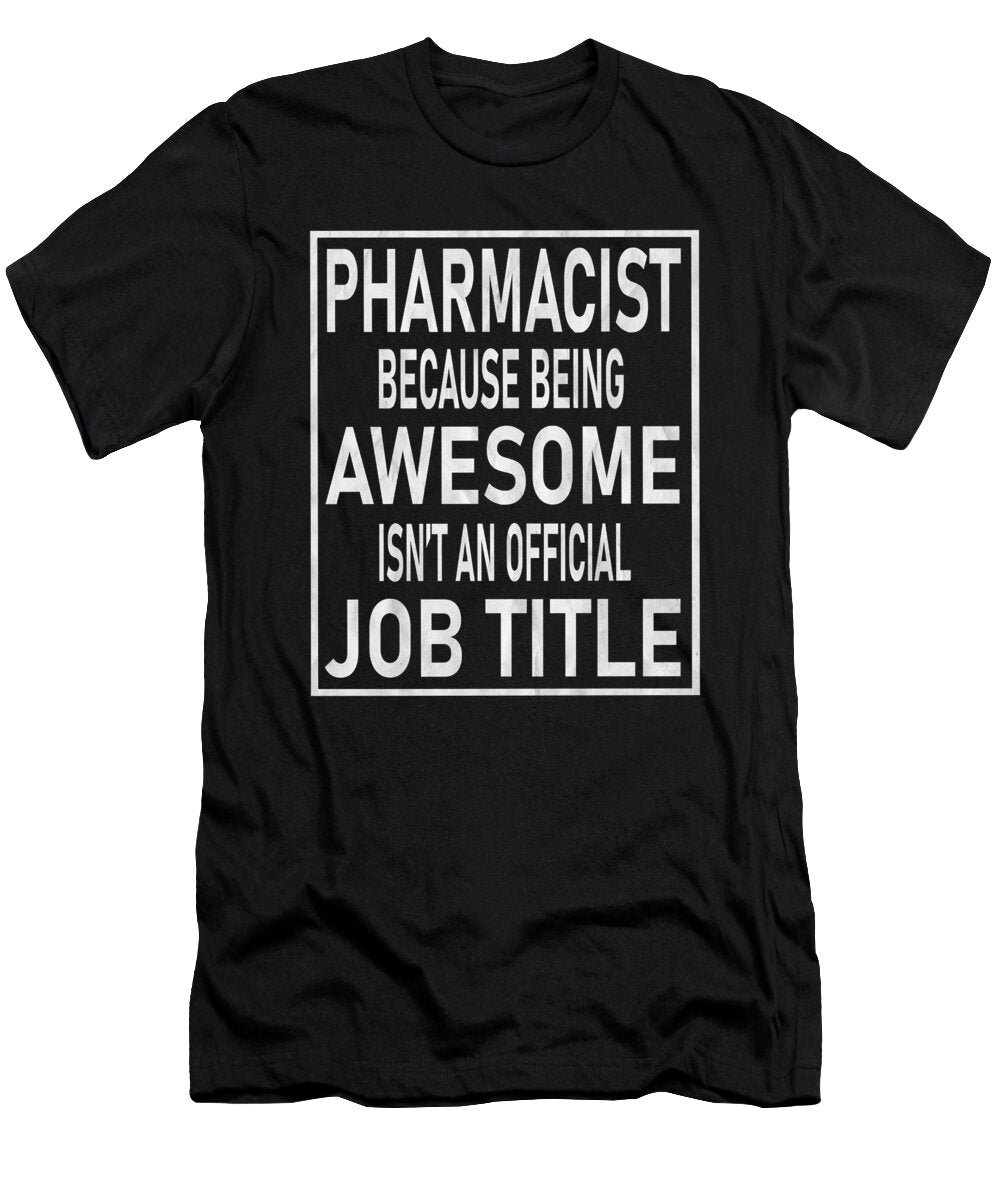 Pharmacist Because Being Awesome Isnt an Official Job Title Graphic Art Grabitees T-Shirt