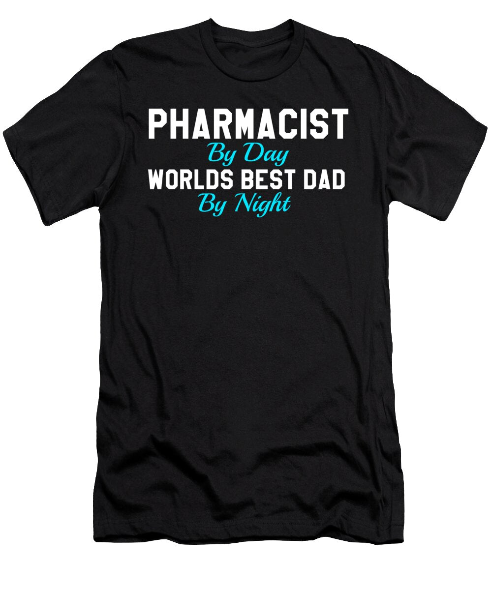 Pharmacist By Day World Best Dad By Night Kaylin Watchorn T-Shirt