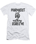 Pharmacist Dad Funny Gift Idea for Father Gag Joke Nothing Scares Me Funny Gift Ideas T-Shirt