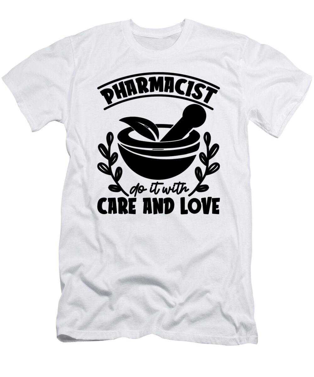 Pharmacist Do It with Care and Love Technician Tshirtconcepts Marvin Poppe T-Shirt