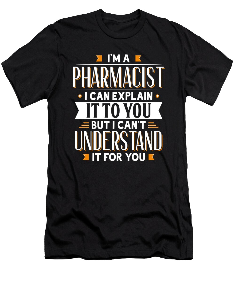 Pharmacist Gift Idea Can Explain It But Cant Understand for You Orange Pieces T-Shirt