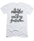Pharmacist Godfather Funny Gift Idea for Godparent Gag Inspiring Joke the Best and Even Better Funny Gift Ideas T-Shirt
