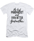 Pharmacist Godmother Funny Gift Idea for Godparent Gag Inspiring Joke the Best and Even Better Funny Gift Ideas T-Shirt