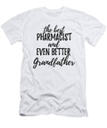 Pharmacist Grandfather Funny Gift Idea for Grandpa Gag Inspiring Joke the Best and Even Better Funny Gift Ideas T-Shirt