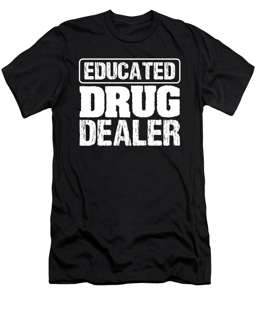 Pharmacist Humor Gift Educated Drug Dealer Funny Pharmacist 1 Kanig Designs T-Shirt
